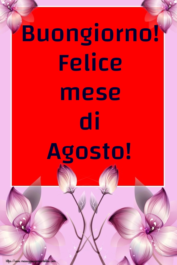 Cartoline di 1 Agosto - Buongiorno! Felice mese di Agosto!