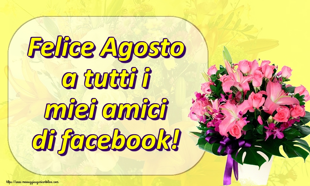 Cartoline di 1 Agosto - Felice Agosto a tutti i miei amici di facebook!
