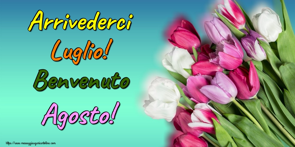 Cartoline di 1 Agosto - Arrivederci Luglio! Benvenuto Agosto!