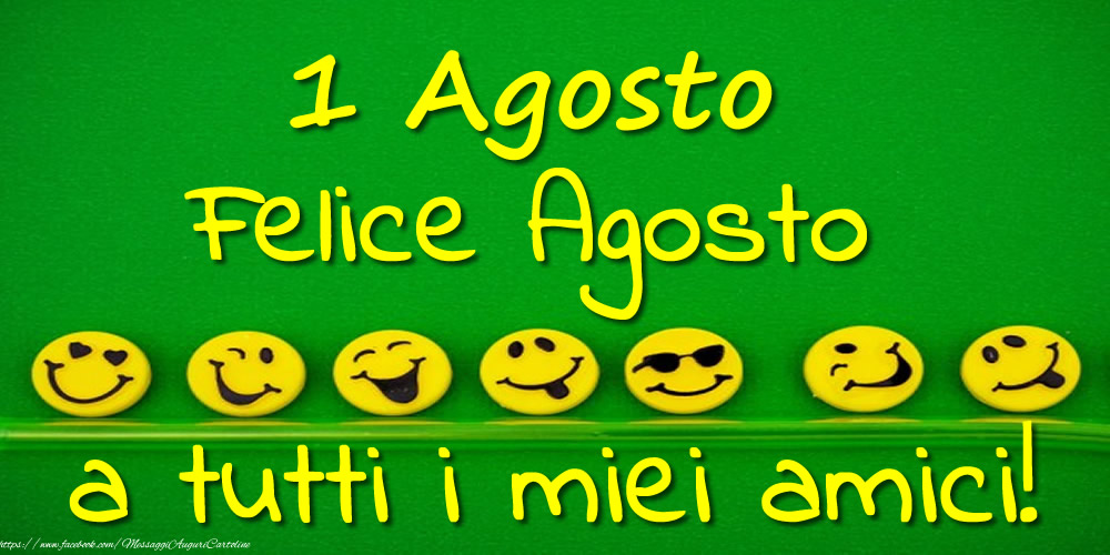Cartoline di 1 Agosto - 1 Agosto: Felice Agosto a tutti i miei amici!