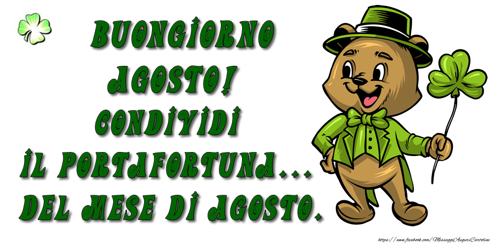 Cartoline di 1 Agosto - Buongiorno Agosto! Condividi il portafortuna... del mese di Agosto.