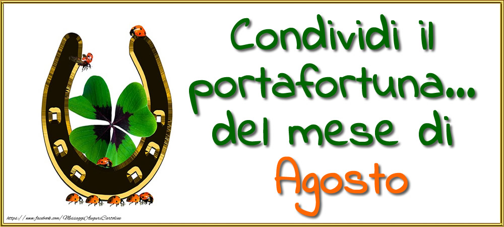 Condividi il portafortuna... del mese di Agosto.