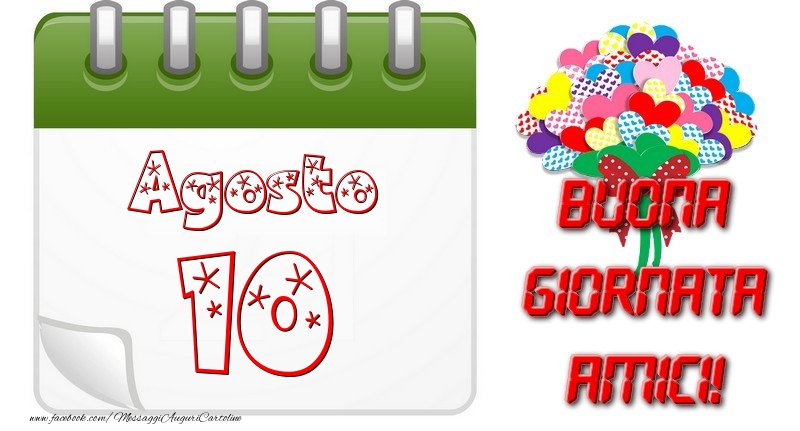 Agosto 10 Buona Giornata Amici!