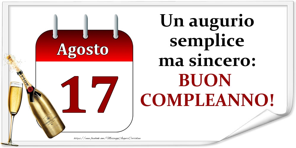 Agosto 17 Un augurio semplice ma sincero: BUON COMPLEANNO!
