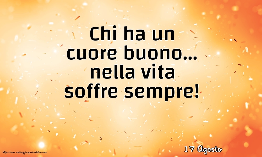 Cartoline di 17 Agosto - 17 Agosto - Chi ha un cuore buono
