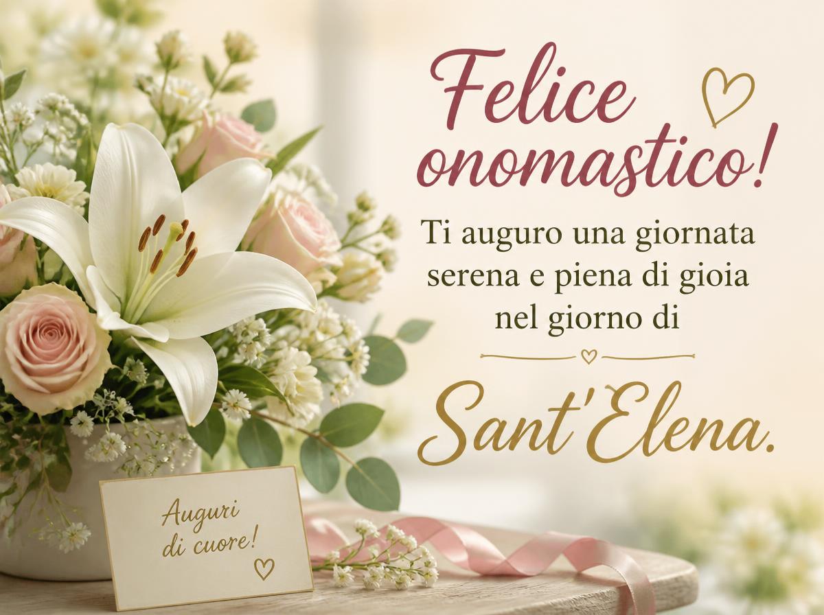 Cartoline di 18 Agosto - Felice onomastico! Ti auguro una giornata serena e piena di gioia nel giorno di Sant'Elena.