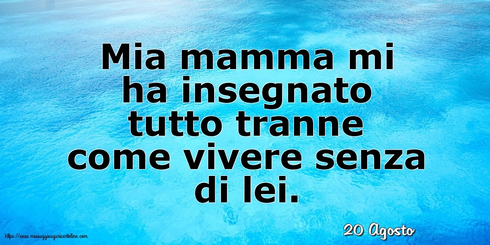 20 Agosto - Mia mamma