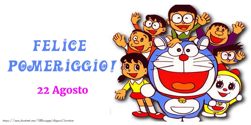 Cartoline di 22 Agosto - 22 Agosto - Felice pomeriggio!