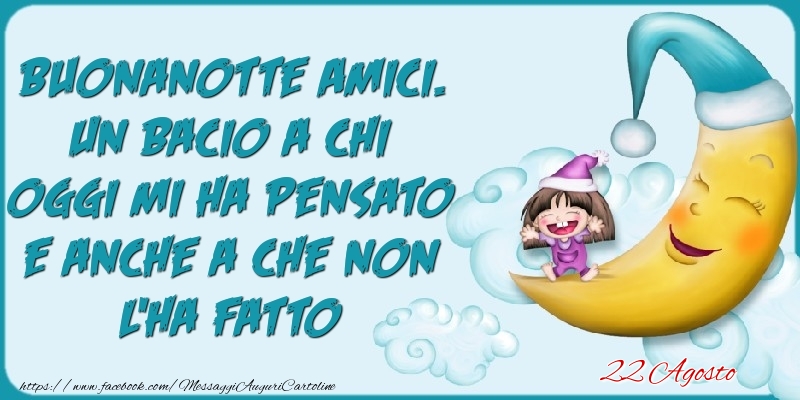 Cartoline di 22 Agosto - 22 Agosto - Buonanotte Amici.