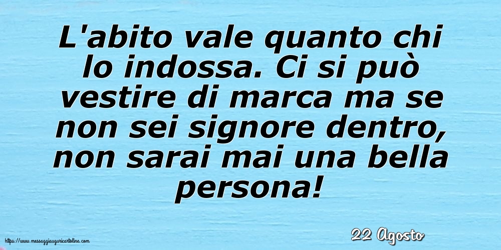 Cartoline di 22 Agosto - 22 Agosto - L'abito vale quanto chi lo indossa