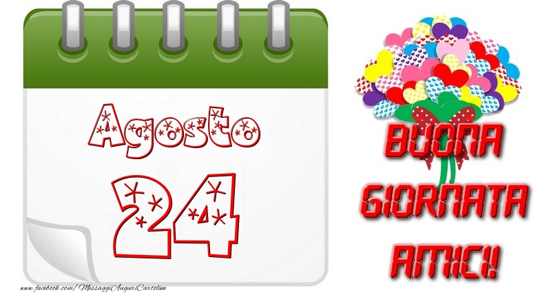 Agosto 24 Buona Giornata Amici!