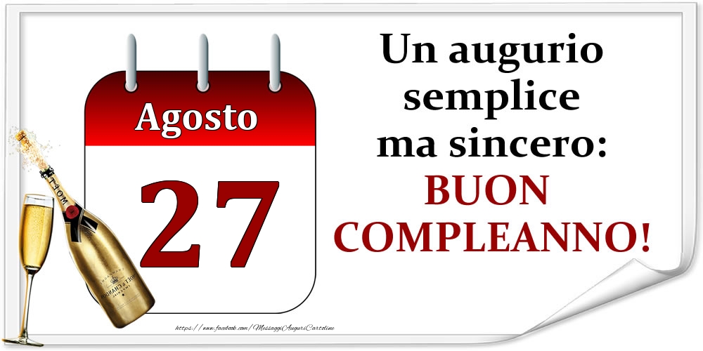 Agosto 27 Un augurio semplice ma sincero: BUON COMPLEANNO!