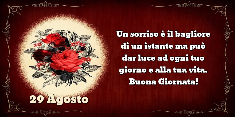 Cartoline di 29 Agosto - Un sorriso è il bagliore di un istante ma può dar luce ad ogni tuo giorno e alla tua vita. Buona Giornata!