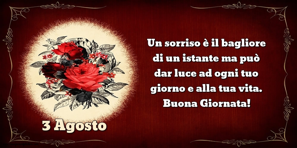 Cartoline di 3 Agosto - Un sorriso è il bagliore di un istante ma può dar luce ad ogni tuo giorno e alla tua vita. Buona Giornata!