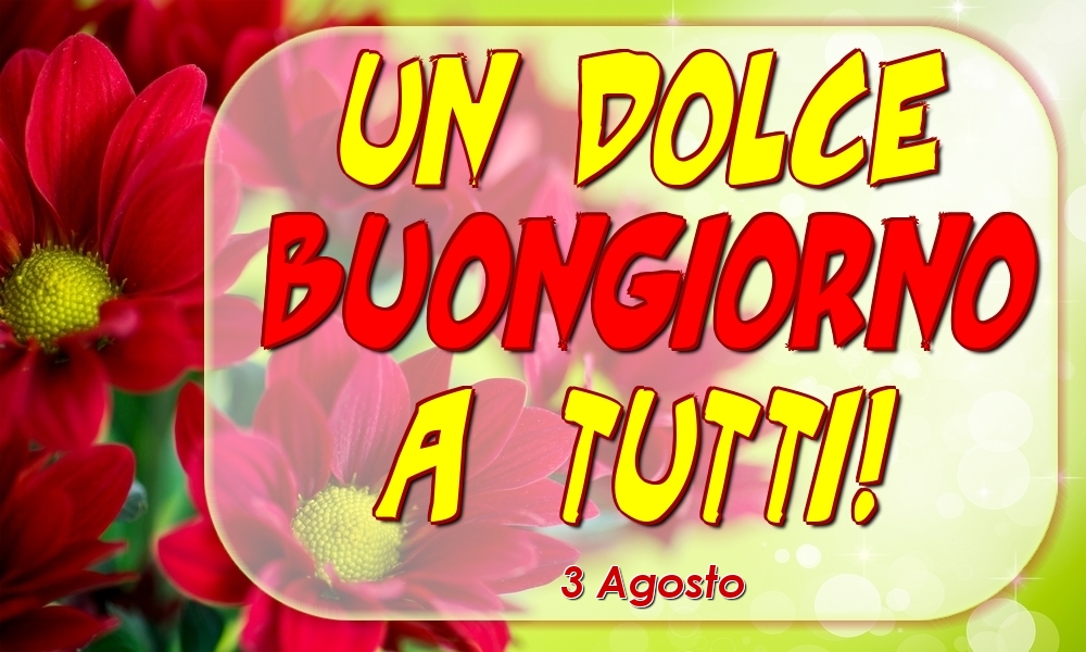 3 Agosto - Un Dolce Buongiorno a Tutti!