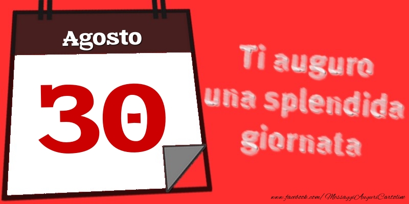 Agosto 30  Ti auguro una splendida giornata