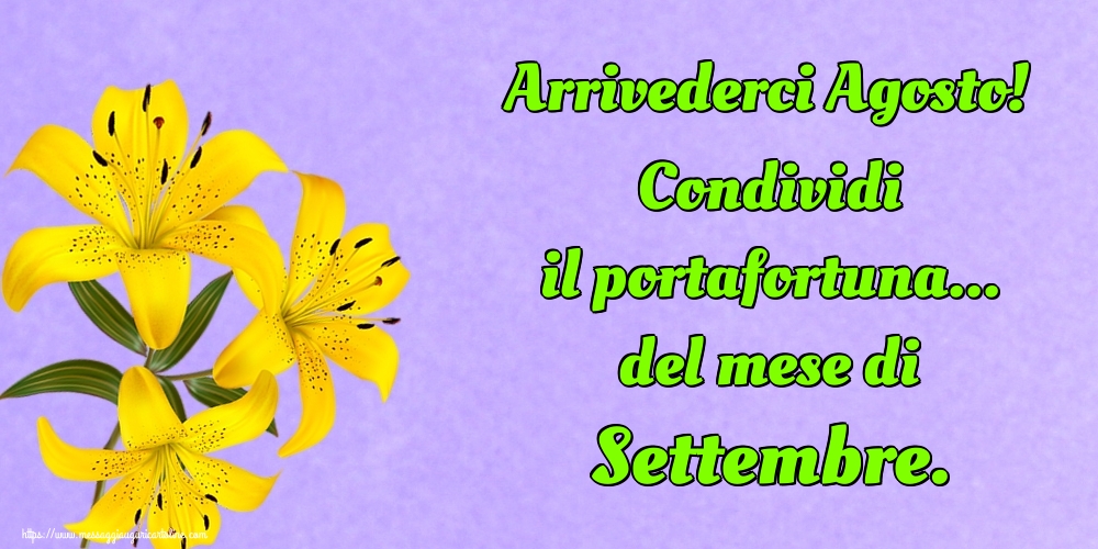 Cartoline di 31 Agosto - Arrivederci Agosto! Condividi il portafortuna... del mese di Settembre.