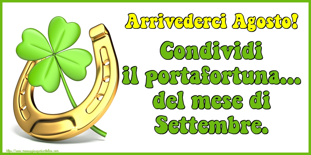 Cartoline di 31 Agosto - Arrivederci Agosto! Condividi il portafortuna... del mese di Settembre.