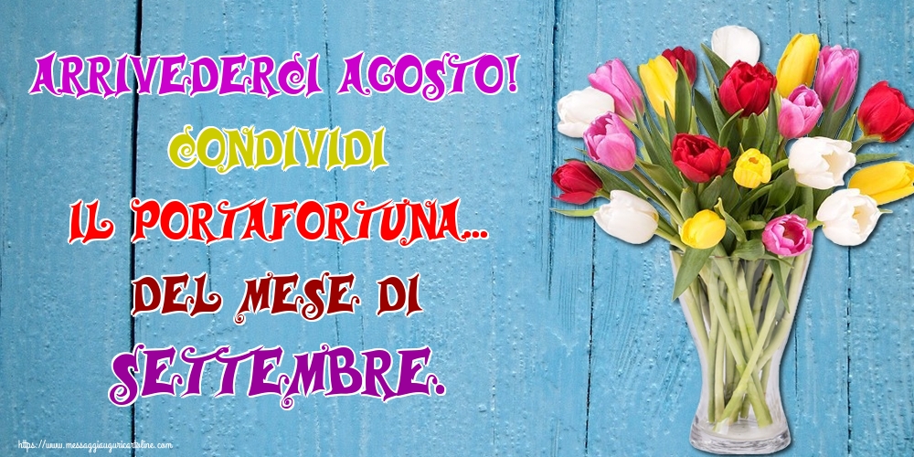 Cartoline di 31 Agosto - Arrivederci Agosto! Condividi il portafortuna... del mese di Settembre.