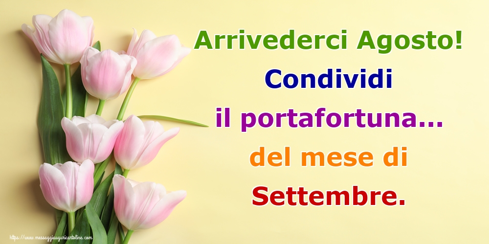 Cartoline di 31 Agosto - Arrivederci Agosto! Condividi il portafortuna... del mese di Settembre.