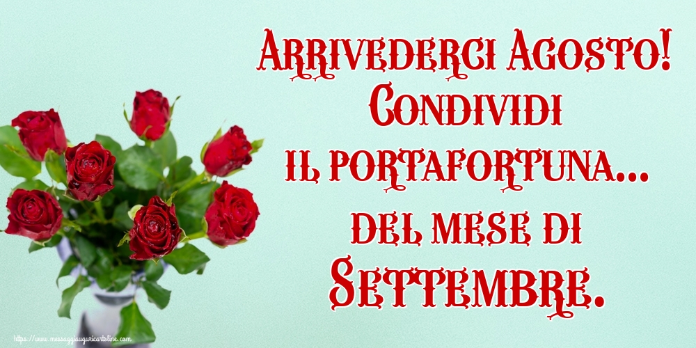 Cartoline di 31 Agosto - Arrivederci Agosto! Condividi il portafortuna... del mese di Settembre.
