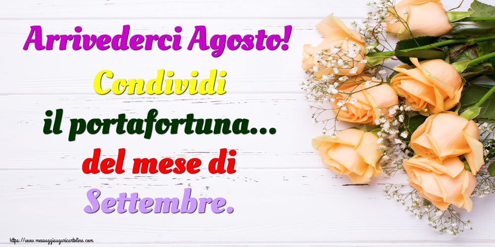 Cartoline di 31 Agosto - Arrivederci Agosto! Condividi il portafortuna... del mese di Settembre.