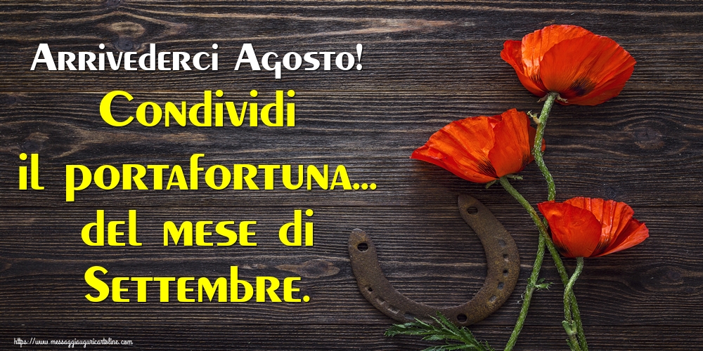 Cartoline di 31 Agosto - Arrivederci Agosto! Condividi il portafortuna... del mese di Settembre.