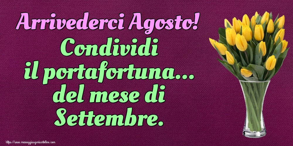 Cartoline di 31 Agosto - Arrivederci Agosto! Condividi il portafortuna... del mese di Settembre.