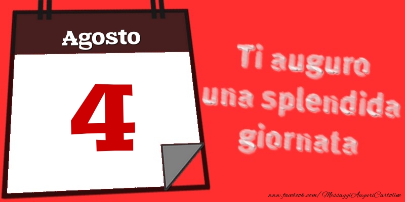 Agosto 4  Ti auguro una splendida giornata