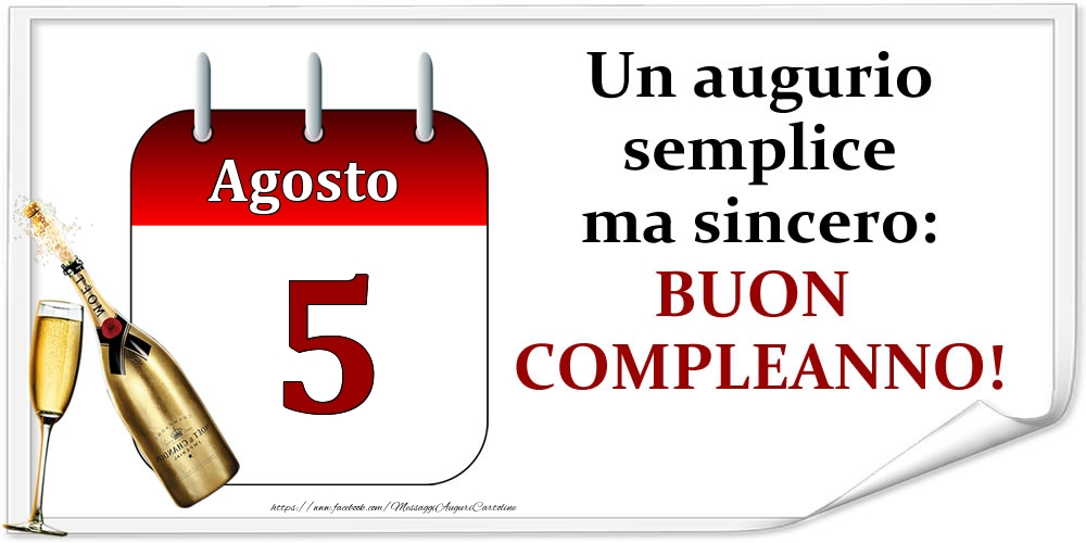 Agosto 5 Un augurio semplice ma sincero: BUON COMPLEANNO!