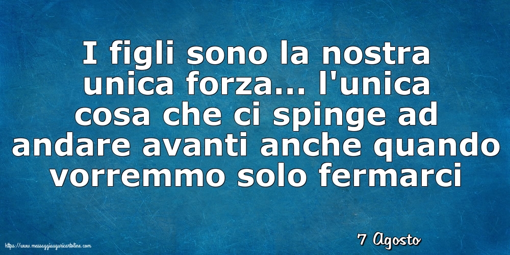 7 Agosto - I figli sono la nostra unica forza
