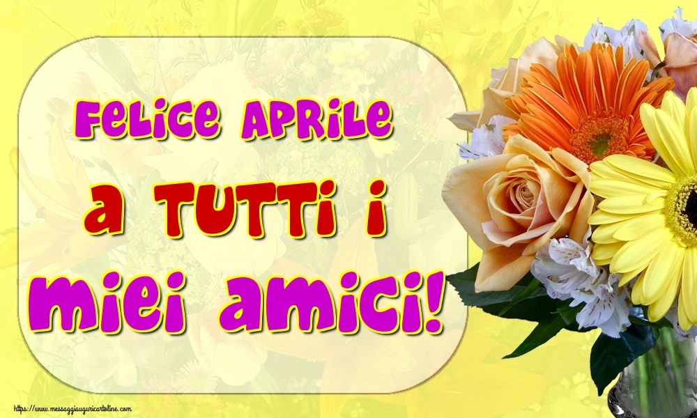 Cartoline di 1 Aprile - Felice Aprile a tutti i miei amici!