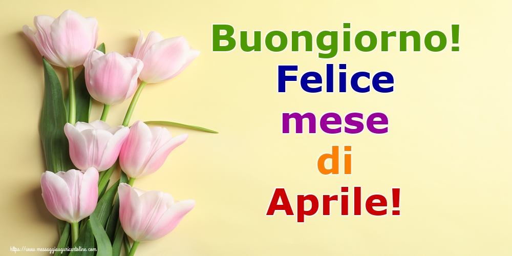 Cartoline di 1 Aprile - Buongiorno! Felice mese di Aprile!