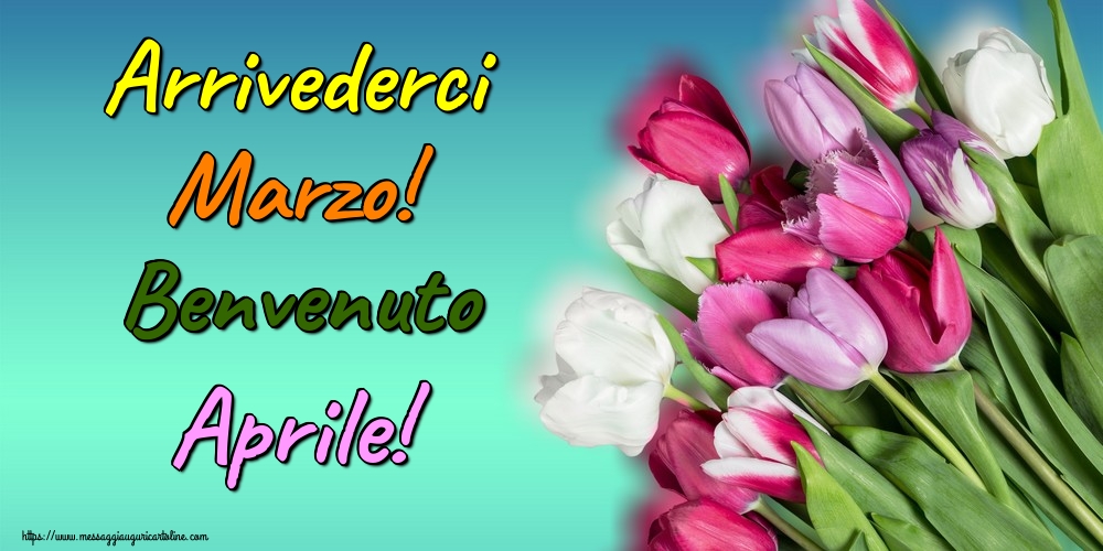 Cartoline di 1 Aprile - Arrivederci Marzo! Benvenuto Aprile!