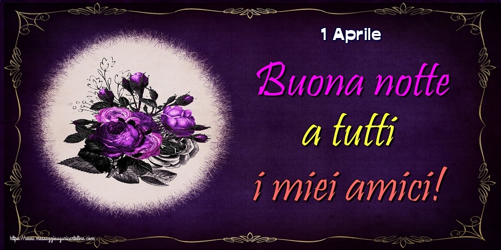 Cartoline di 1 Aprile - 1 Aprile - Buona notte a tutti i miei amici!