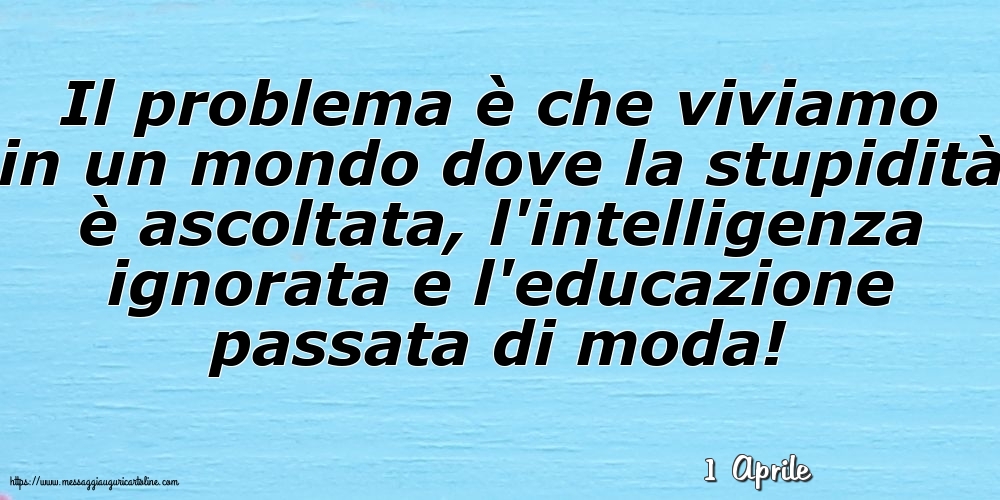 Cartoline di 1 Aprile - 1 Aprile - Il problema è che viviamo