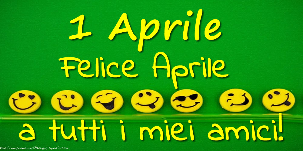 Cartoline di 1 Aprile - 1 Aprile Felice Aprile a tutti i miei amici!