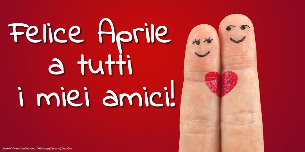 Cartoline di 1 Aprile - Felice Aprile a tutti i miei amici!