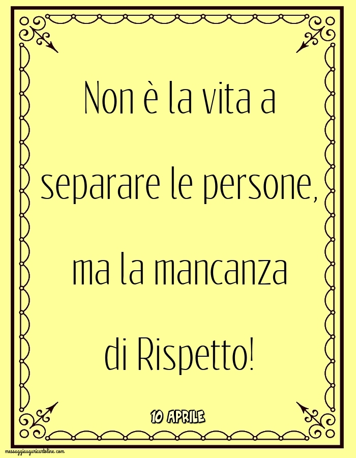 Cartoline di 10 Aprile - 10 Aprile - Non è la vita a separare le persone