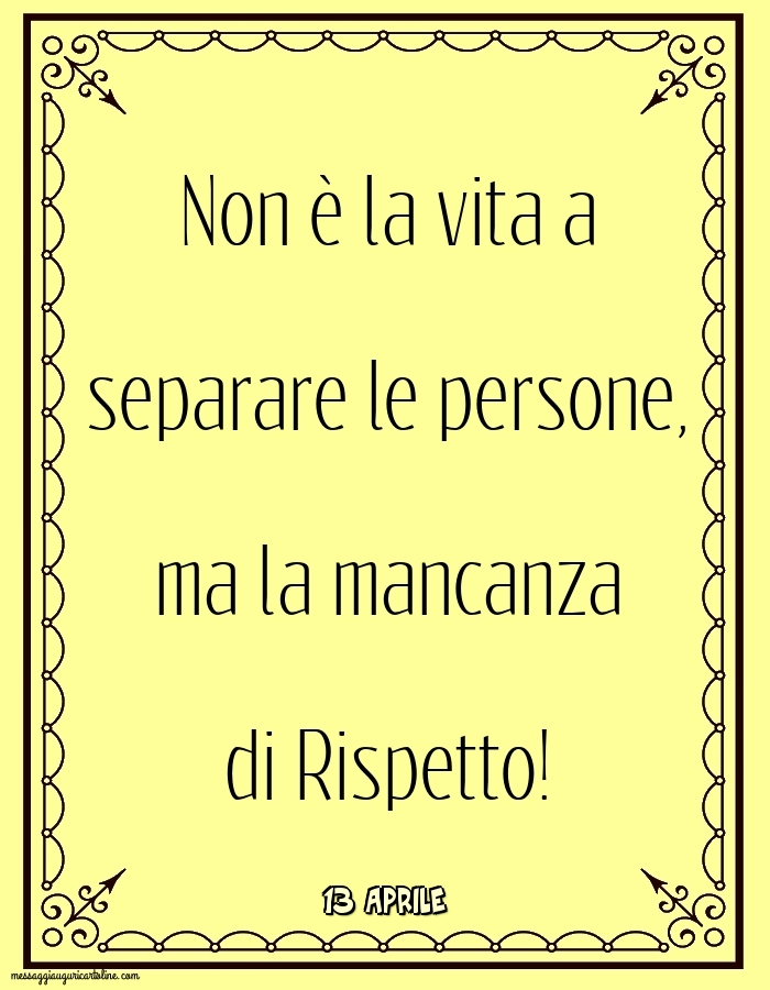 Cartoline di 13 Aprile - 13 Aprile - Non è la vita a separare le persone
