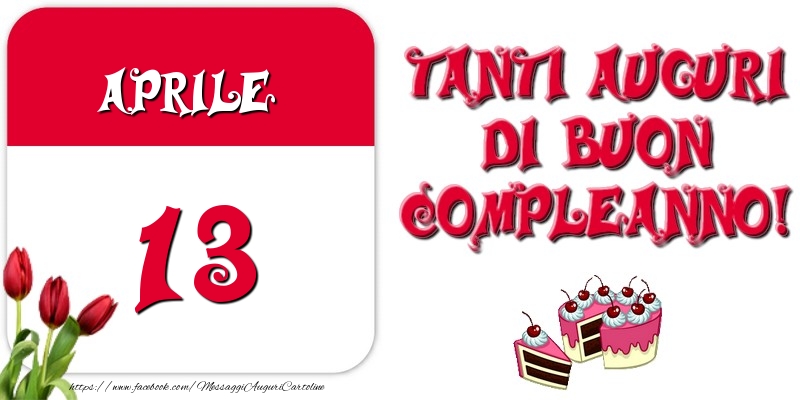 Cartoline di 13 Aprile - Aprile 13 Tanti auguri di Buon Compleanno!