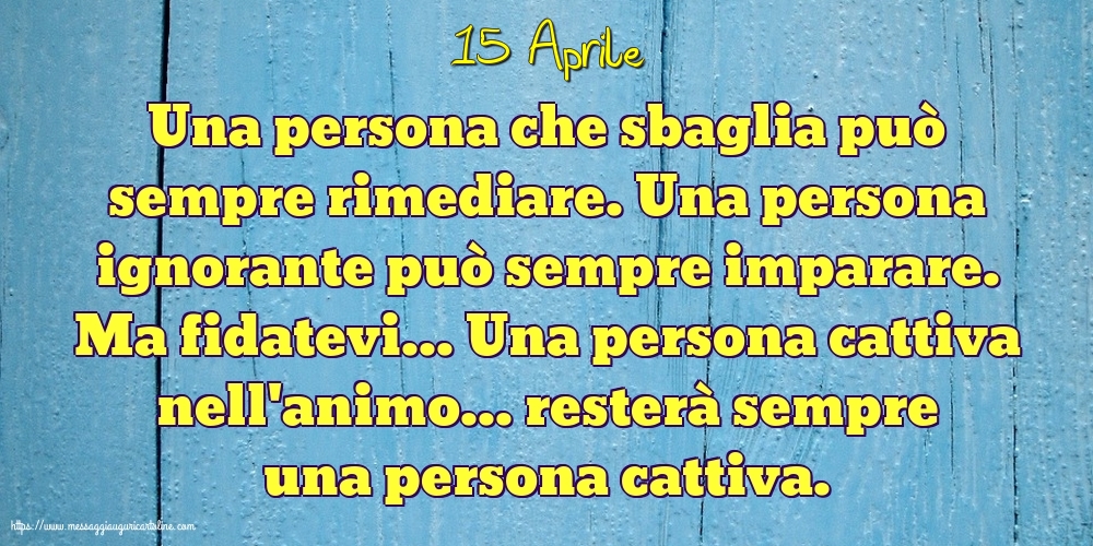 15 Aprile - Una persona che sbaglia può sempre rimediare