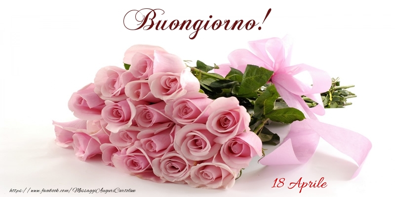 Cartoline di 18 Aprile - 18 Aprile - Buongiorno!