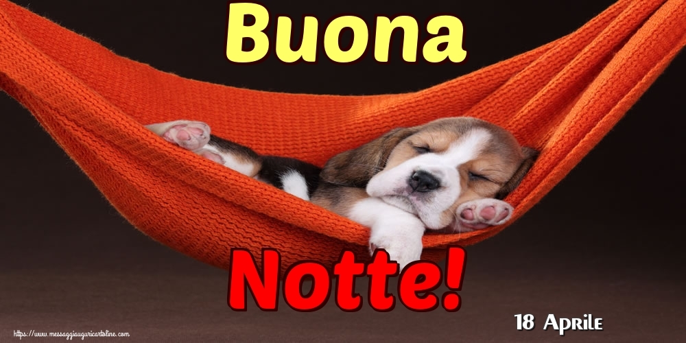 Cartoline di 18 Aprile - 18 Aprile - Buona Notte!