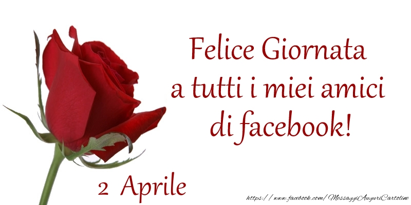 Cartoline di 2 Aprile - Aprile 2 Felice Giornata a tutti i miei amici di facebook!