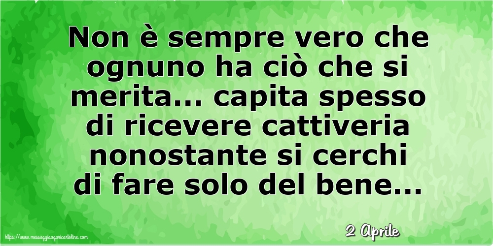 Cartoline di 2 Aprile - 2 Aprile - Non è sempre vero che ognuno ha ciò che si merita