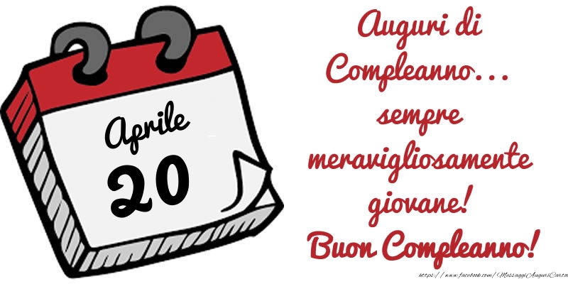 Cartoline di 20 Aprile - 20 Aprile - Auguri di Compleanno... sempre meravigliosamente giovane! Buon Compleanno!