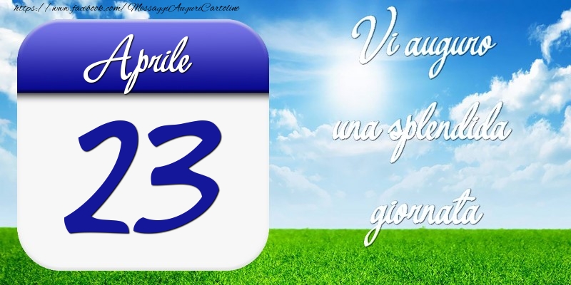 Cartoline di 23 Aprile - Aprile 23 Vi auguro una splendida giornata