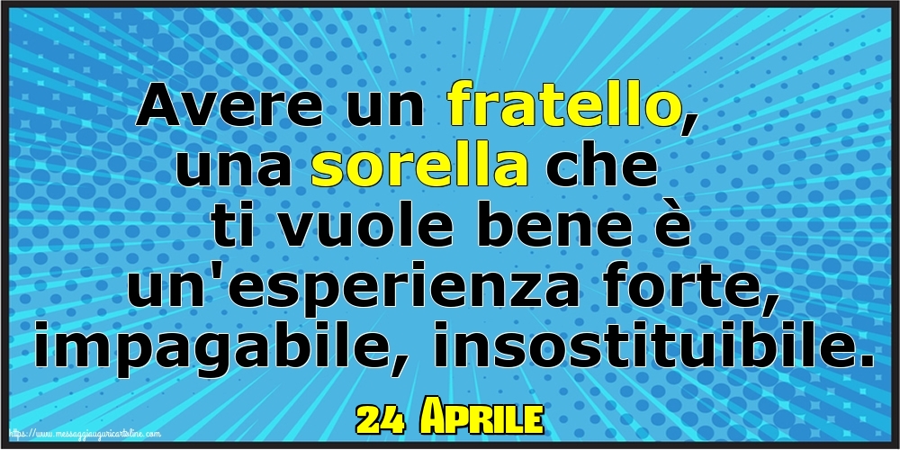 24 Aprile - Avere un fratello, una sorella che ti vuole bene