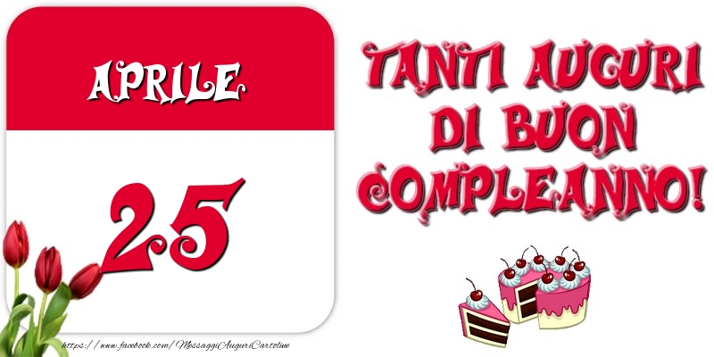 Cartoline di 25 Aprile - Aprile 25 Tanti auguri di Buon Compleanno!